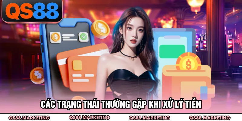 Các trạng thái thường gặp khi xử lý tiền