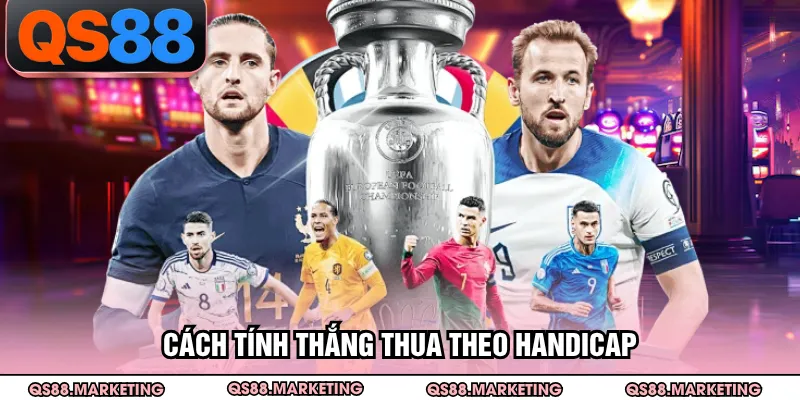 Cách tính thắng thua theo handicap