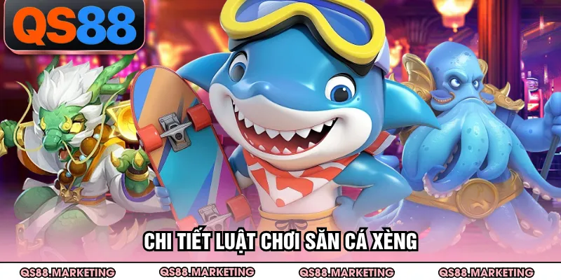 Chi tiết luật chơi săn cá xèng