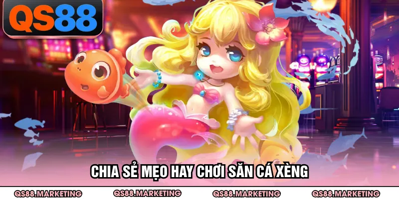 Chia sẻ mẹo hay chơi săn cá xèng