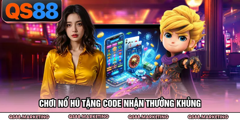 Chơi nổ hũ tặng code nhận thưởng khủng