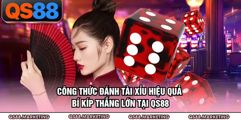 Công Thức Đánh Tài Xỉu Hiệu Quả - Bí Kíp Thắng Lớn Tại QS88
