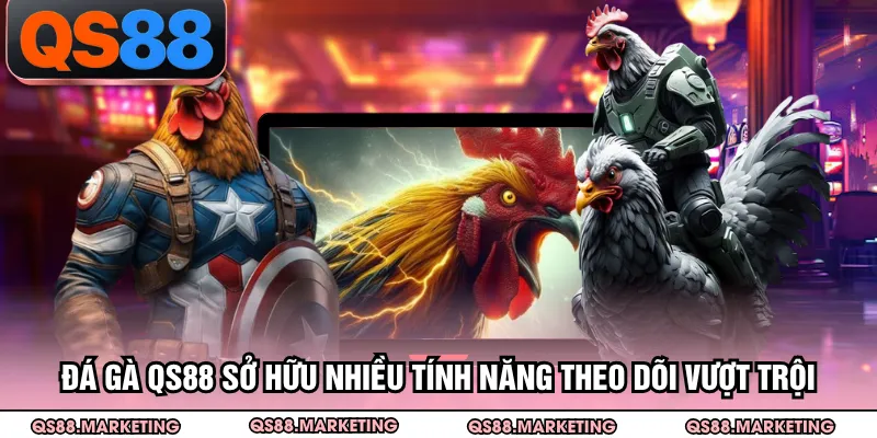 Đá gà QS88 sở hữu nhiều tính năng theo dõi vượt trội