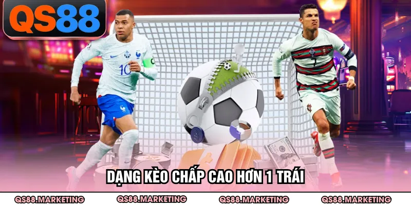 Dạng kèo chấp cao hơn 1 trái