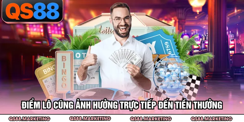 Điểm lô cũng ảnh hưởng trực tiếp đến tiền thưởng
