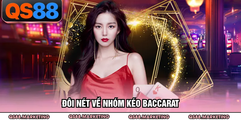 Đôi nét về nhóm kéo Baccarat
