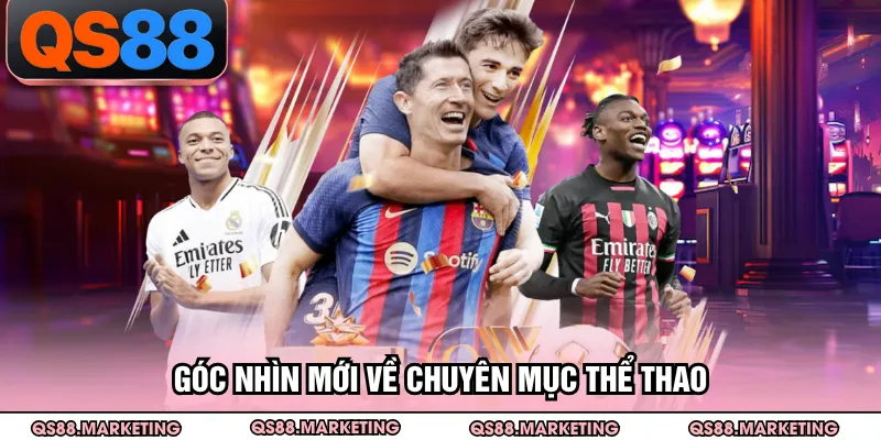 Góc nhìn mới về chuyên mục thể thao