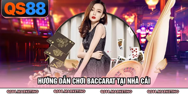 Hướng dẫn chơi Baccarat tại nhà cái