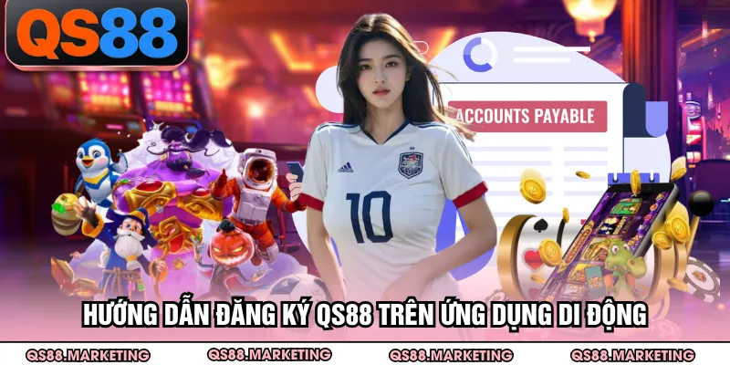 Hướng dẫn đăng ký QS88 trên ứng dụng di động