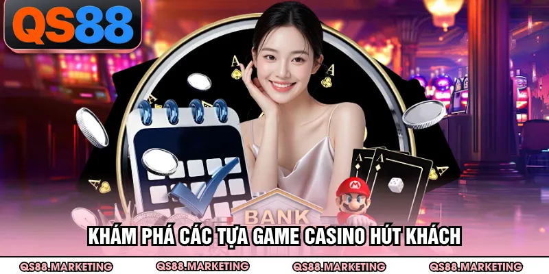 Khám phá các tựa game casino hút khách