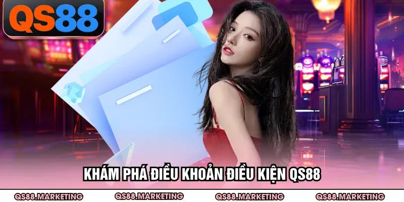 Khám phá điều khoản điều kiện QS88