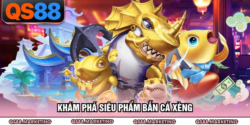 Khám phá siêu phẩm bắn cá xèng
