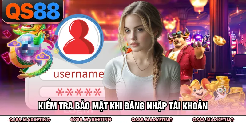Kiểm tra bảo mật khi đăng nhập tài khoản