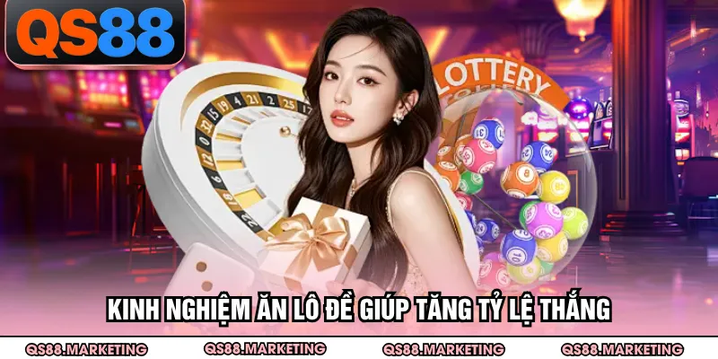Kinh nghiệm ăn lô đề giúp tăng tỷ lệ thắng