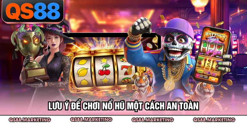 Lưu ý để chơi nổ hũ một cách an toàn