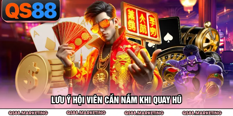 Lưu ý hội viên cần nắm khi quay hũ