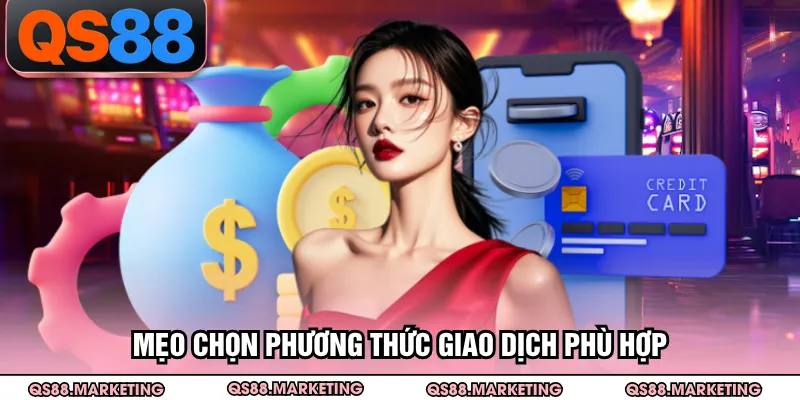 Mẹo chọn phương thức giao dịch phù hợp