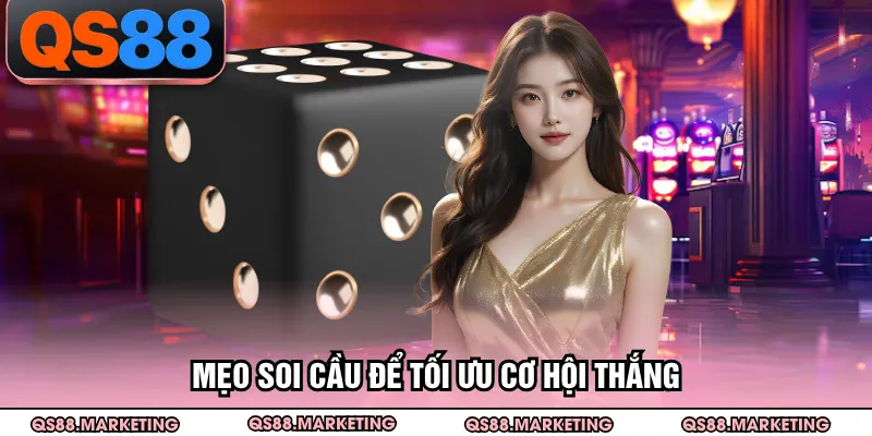 Mẹo soi cầu để tối ưu cơ hội thắng