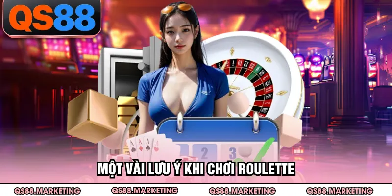 Một vài lưu ý khi chơi Roulette