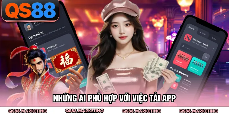 Những ai phù hợp với việc tải app