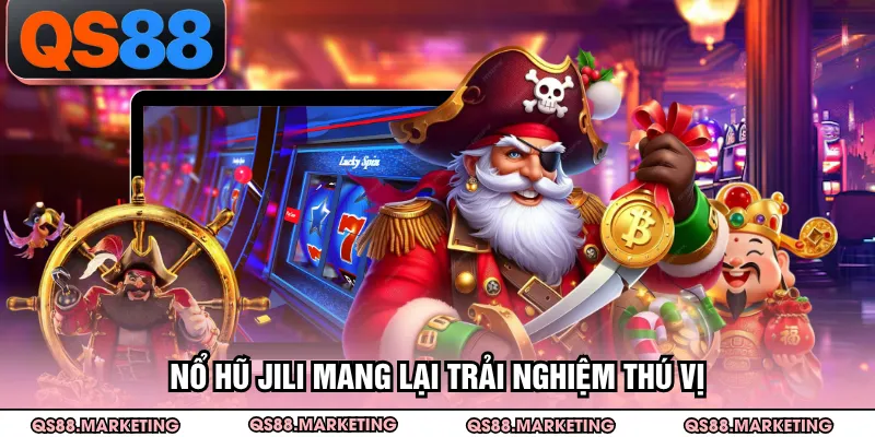 Nổ hũ Jili mang lại trải nghiệm thú vị