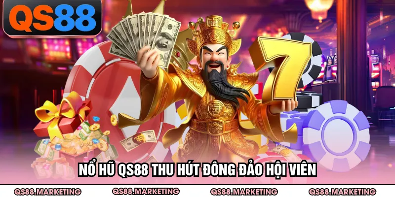 Nổ hũ QS88 thu hút đông đảo hội viên