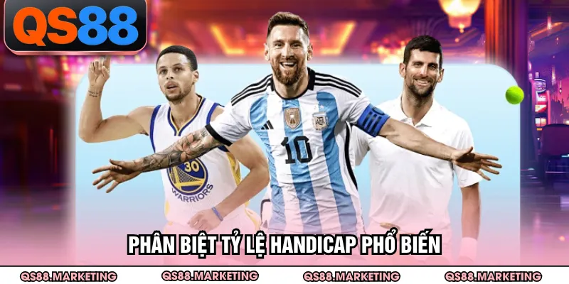 Phân biệt tỷ lệ handicap phổ biến
