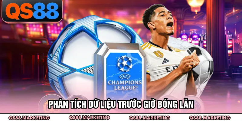 Phân tích dữ liệu trước giờ bóng lăn