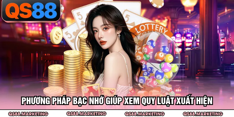 Phương pháp bạc nhớ giúp xem quy luật xuất hiện