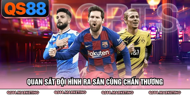 Quan sát đội hình ra sân cùng chấn thương