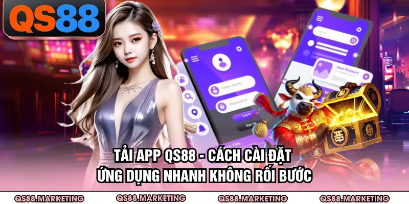 Tải App QS88 - Cách Cài Đặt Ứng Dụng Nhanh Không Rối Bước