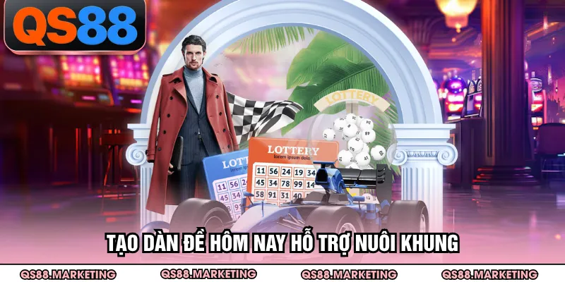 Tạo dàn đề hôm nay hỗ trợ nuôi khung