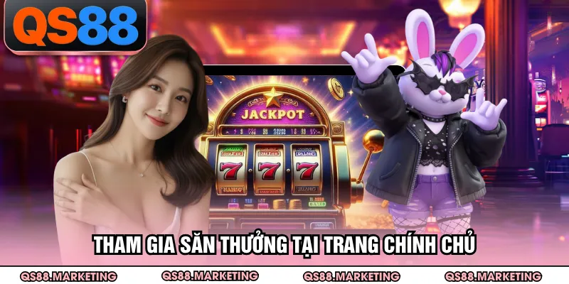 Tham gia săn thưởng tại trang chính chủ