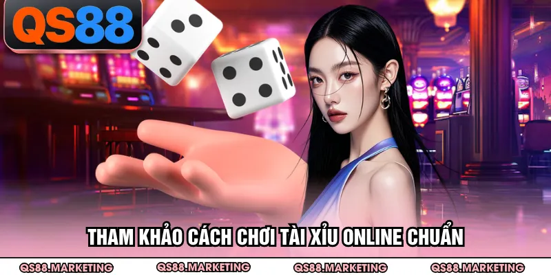 Tham khảo cách chơi tài xỉu online chuẩn