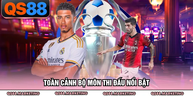 Toàn cảnh bộ môn thi đấu nổi bật