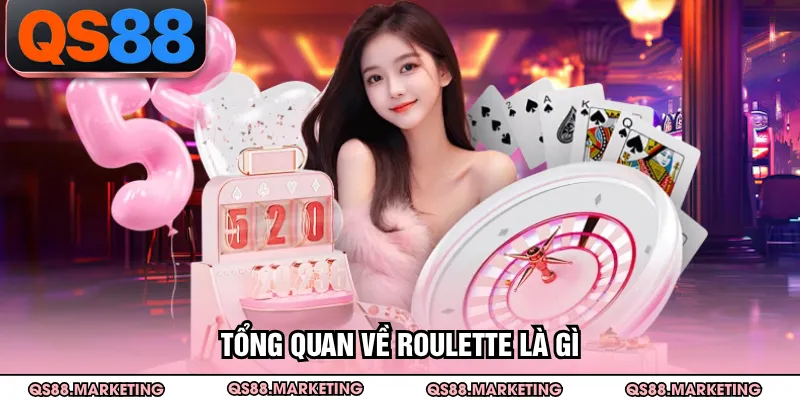 Tổng quan về Roulette là gì
