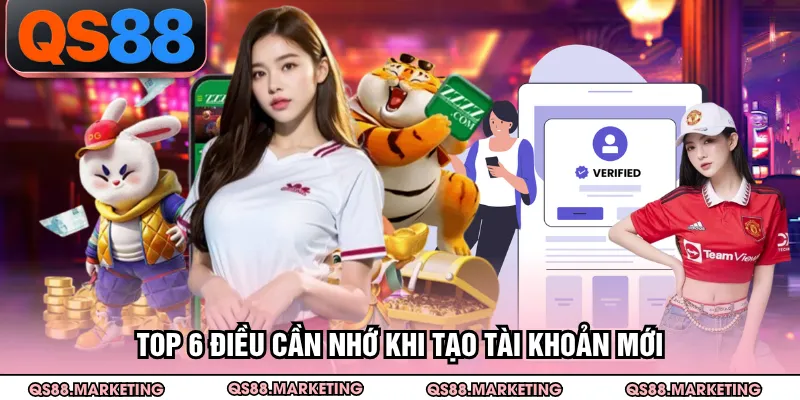 Top 6 điều cần nhớ khi tạo tài khoản mới