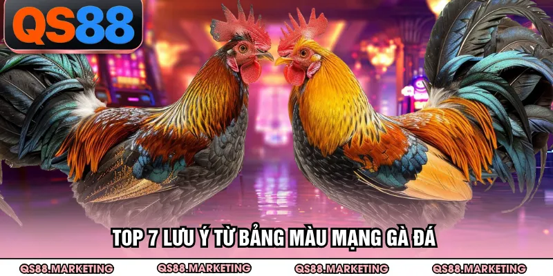 Top 7 lưu ý từ bảng màu mạng gà đá