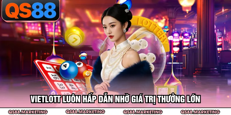 Vietlott luôn hấp dẫn nhờ giá trị thưởng lớn
