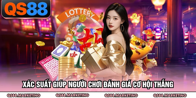 Xác suất giúp người chơi đánh giá cơ hội thắng