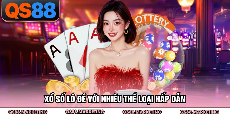 Xổ số lô đề với nhiều thể loại hấp dẫn