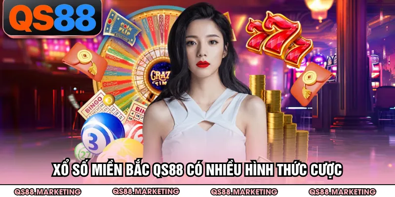 Xổ số miền Bắc QS88 có nhiều hình thức cược