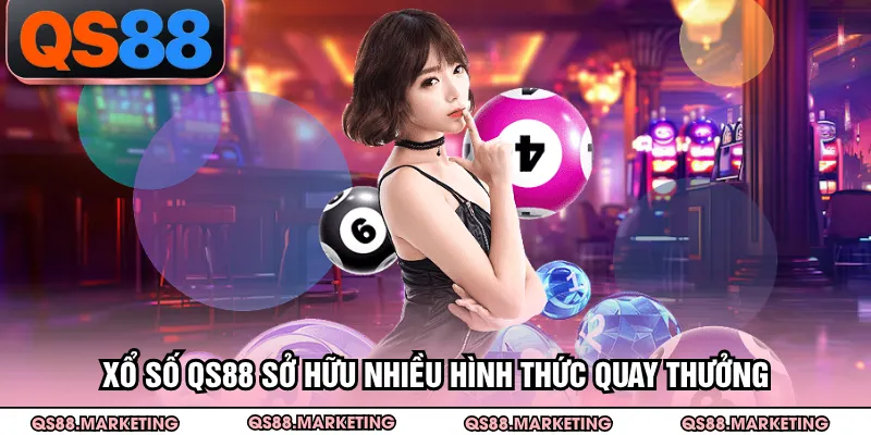 Xổ số QS88 sở hữu nhiều hình thức quay thưởng